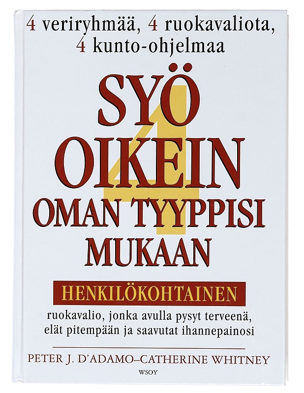 Syö oikein oman tyyppisi mukaan : henkilökohtainen ruokavalio, jonka avulla pysyt terveenä, elät pitempään ja saavutat ihannepainosi - D'Adamo, Peter J. - Harrastekirjat - 10105436805 - 0