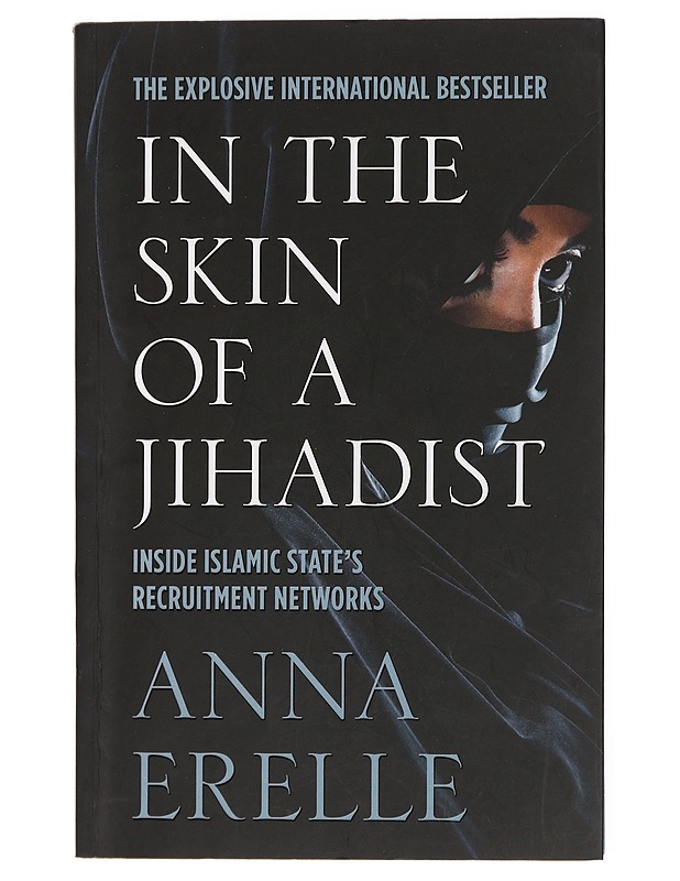 In the skin of a jihadist : inside Islamic state's recruitment networks - Erelle, Anna - Elämäkerrat ja muistelmat - 10105436813 - 0