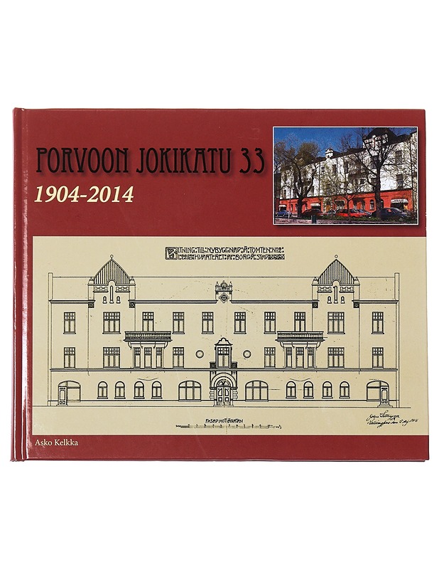 Porvoon Jokikatu 33 : 1904-2014 - Asko Kelkka - Tietokirjat ja oppaat - 10105436835 - 0