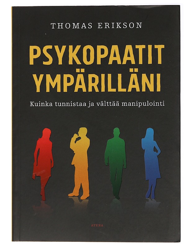 Psykopaatit ympärilläni : kuinka tunnistaa ja välttää manipulointi - Erikson, Thomas - Tietokirjat ja oppaat - 10105436939 - 0