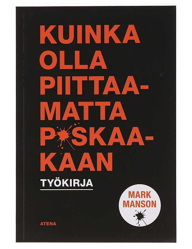 Kuinka olla piittamatta p*skaakaan : työkirja - Manson, Mark - Tietokirjat ja oppaat - 10105436941 - 0