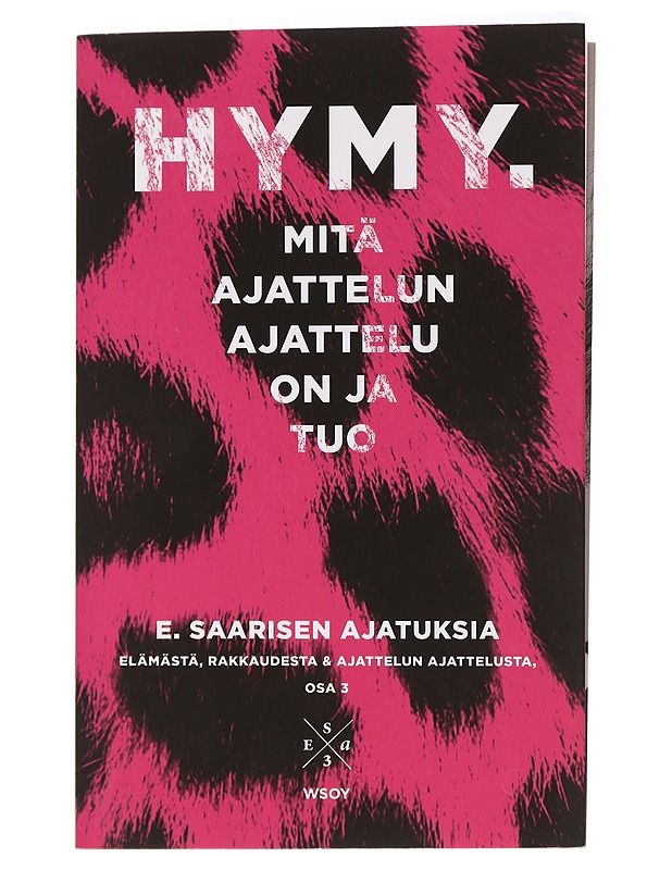 Hymy : mitä ajattelun ajattelu on ja tuo : E. Saarisen ajatuksia elämästä, rakkaudesta & ajattelun ajattelusta, osa 3 - Esa Saarinen - Elämäkerrat ja muistelmat - 10105436953 - 0