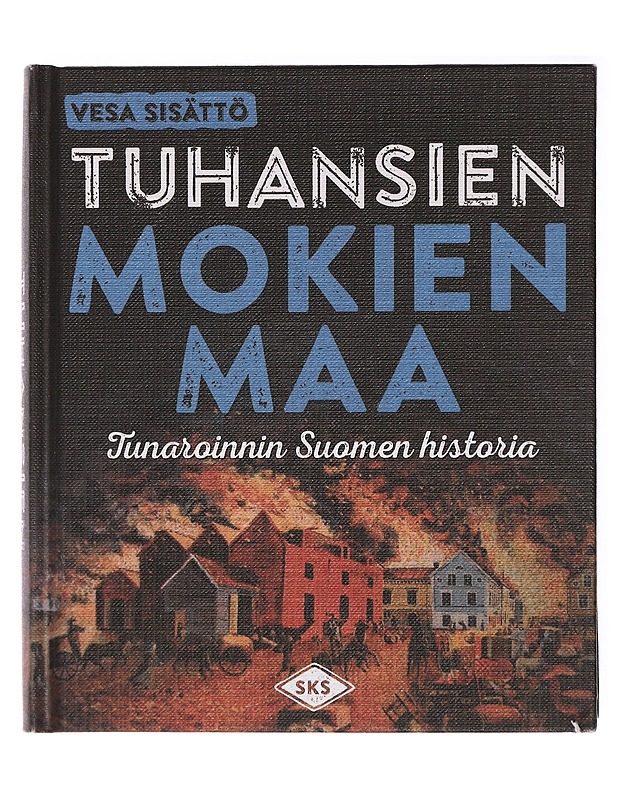 Tuhansien mokien maa : tunaroinnin Suomen historia - Vesa Sisättö - Historiakirjat - 10105436966 - 0
