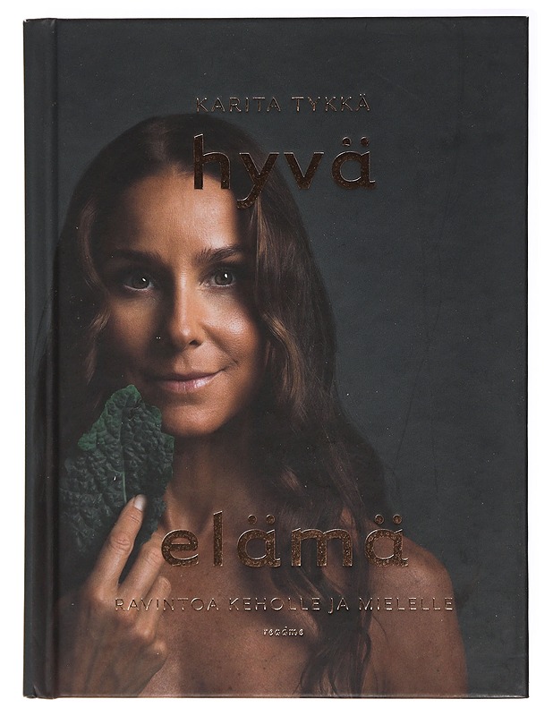 Hyvä elämä / ravintoa keholle ja mielelle - Tykkä, Karita - Ruokakirjat - 10105436972 - 0