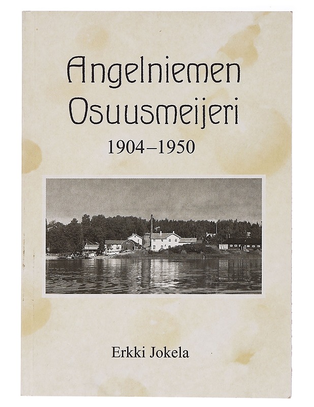 Angelniemen osuusmeijeri 1904-1950 - Jokela, Erkki - Tietokirjat ja oppaat - 10105436992 - 0