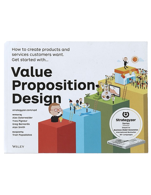 Value proposition design : how to create products and services customers want - Pigneur, Yves - Tietokirjat ja oppaat - 10105436998 - 0
