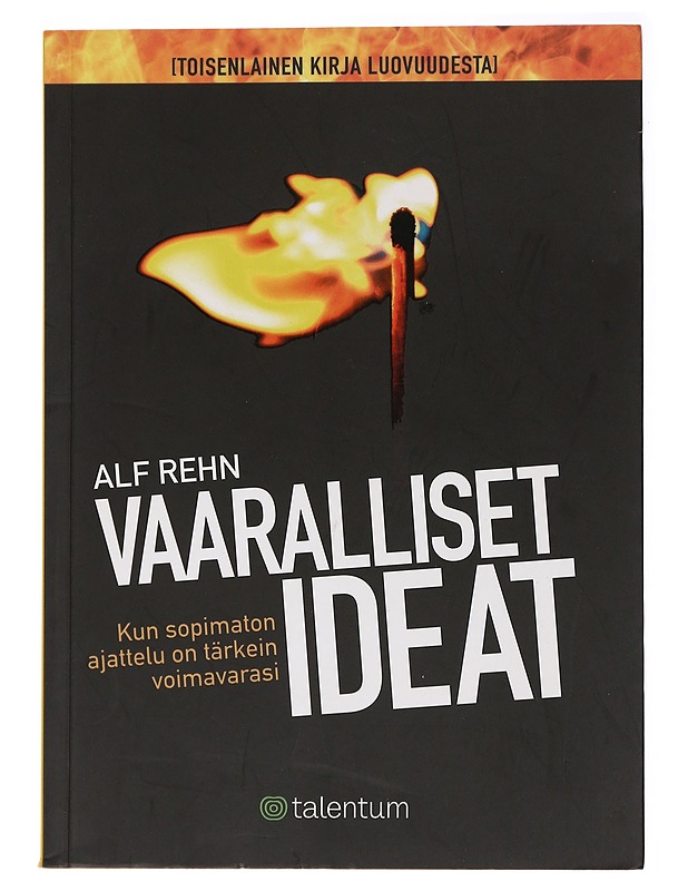 Vaaralliset ideat : kun sopimaton ajattelu on tärkein voimavarasi : [toisenlainen kirja luovuudesta] - Rehn, Alf - Harrastekirjat - 10105437021 - 0