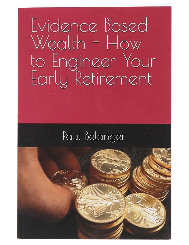 Evidence Based Wealth - How to Engineer Your Early Retirement - Paul Belanger - Tietokirjat ja oppaat - 10105437023 - 0