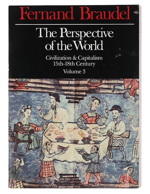 Civilization and capitalism : 15th-18th century. Vol. 3, The perspective of the world - Braudel, Fernand - Tietokirjat ja oppaat - 10105437064 - 0