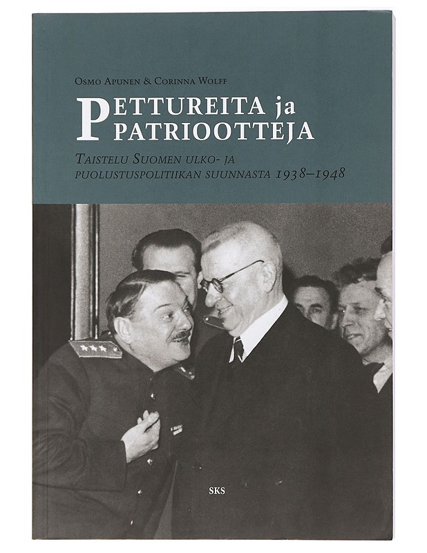 Pettureita ja patriootteja : taistelu Suomen ulko- ja puolustuspolitiikan suunnasta 1938-1948 - Apunen, Osmo - Historiakirjat - 10105437076 - 0