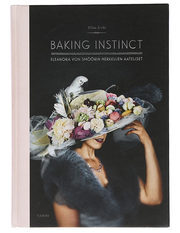 Baking instinct : Eleanora von Smöörin herkkujen aateliset - Jyväs, Elina - Ruokakirjat - 10105437093 - 0