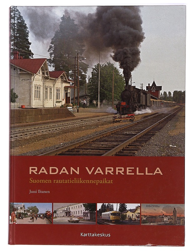 Radan varrella : Suomen rautatieliikennepaikat - Iltanen, Jussi - Tietokirjat ja oppaat - 10105437185 - 0