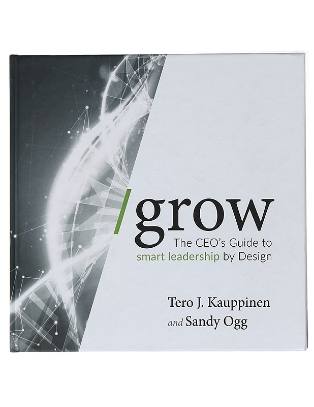 Grow : the CEO's guide to smart leadership by design - Kauppinen, Tero J. - Tietokirjat ja oppaat - 10105437215 - 0