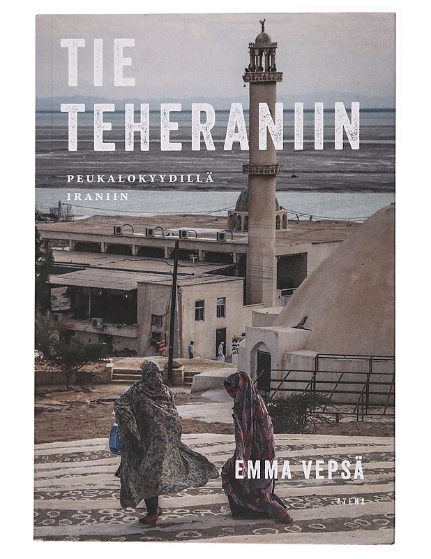 Tie Teheraniin : peukalokyydillä Iraniin - Vepsä, Emma - Elämäkerrat ja muistelmat - 10105437384 - 0