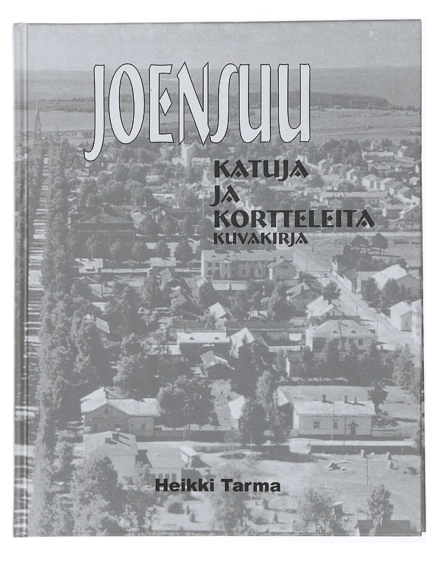 Joensuu : katuja ja kortteleita : kuvakirja - Heikki Tarma - Historiakirjat - 10105437460 - 0