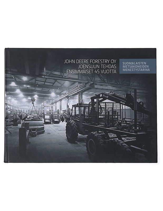 John Deere Forestry OY Joensuun tehdas - Ensimmäiset 45 vuotta - Tietokirjat ja oppaat - 10105437467 - 0