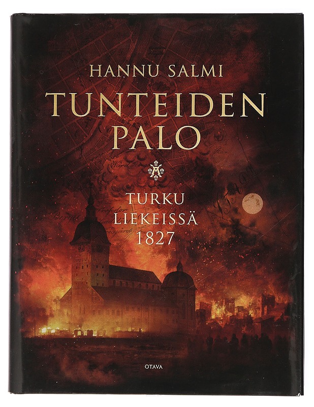Tunteiden palo : Turku liekeissä 1827 - Hannu Salmi - Elämäkerrat ja muistelmat - 10105437535 - 0