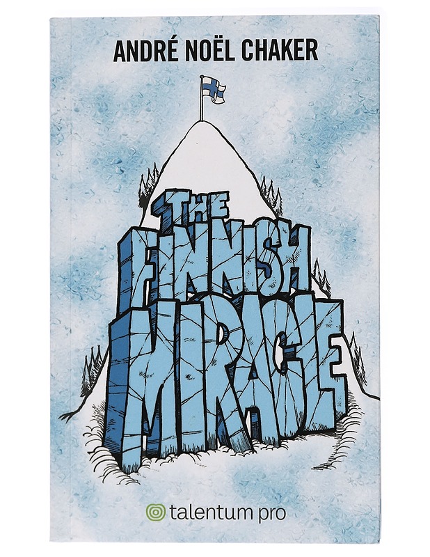 The Finnish miracle : an inspiring model and a few cool stories from a self-made nation - André Nöel Chaker - Elämäkerrat ja muistelmat - 10105437556 - 0