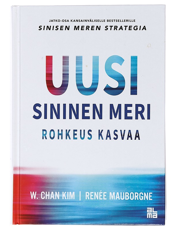 Uusi sininen meri : rohkeus kasvaa - Kim, W. Chan - Tietokirjat ja oppaat - 10105437558 - 0