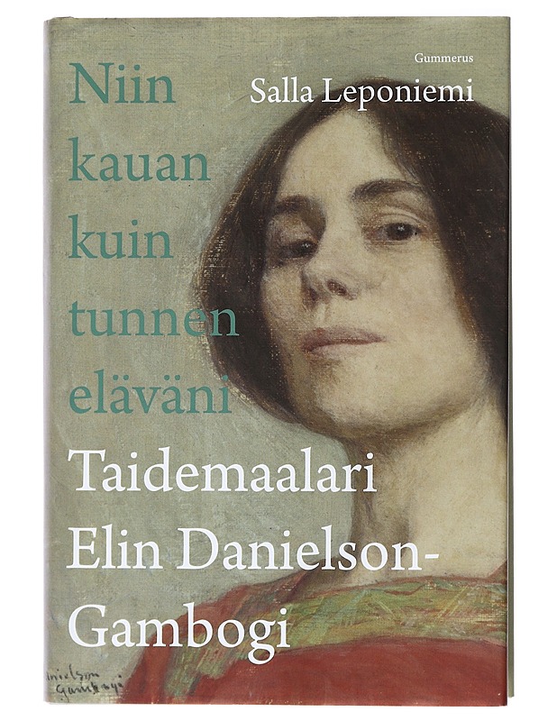 Niin kauan kuin tunnen eläväni : taidemaalari Elin Danielson-Gambogi - Leponiemi, Salla - Elämäkerrat ja muistelmat - 10105437576 - 0