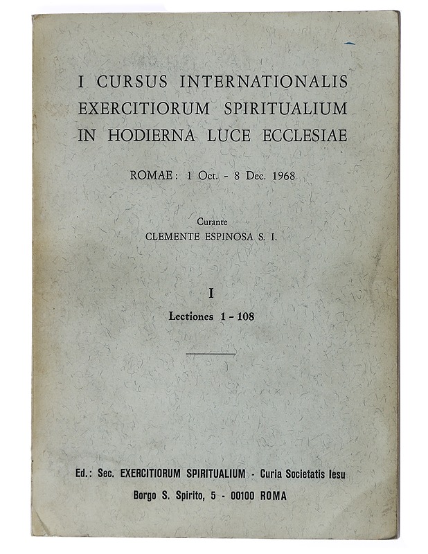 I CURSUS INTERNATIONALIS EXERCITIORUM SPIRITUALIUM IN HODIERNA LUCE ECCLESIAE - ROMAE: 1. Oct. -8. Dec. 1968 - I - Lectiones 1-108 - Tietokirjat ja oppaat - 10105437641 - 0