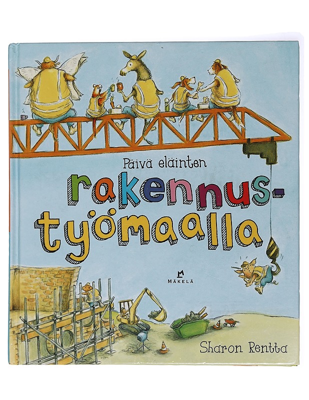 Päivä eläinten rakennustyömaalla - Rentta, Sharon - Lastenkirjat - 10105437689 - 0