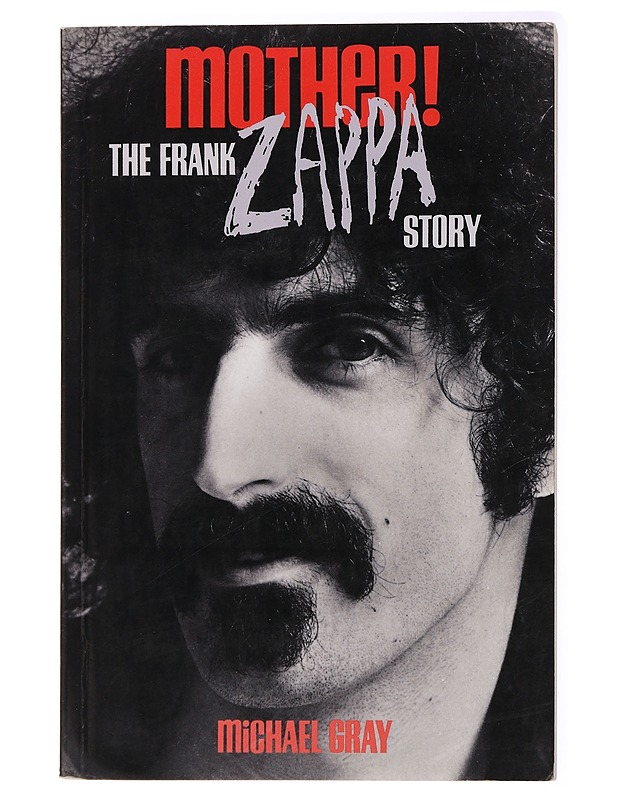 Mother! : the Frank Zappa story - Michael Gray - Elämäkerrat ja muistelmat - 10105437734 - 0