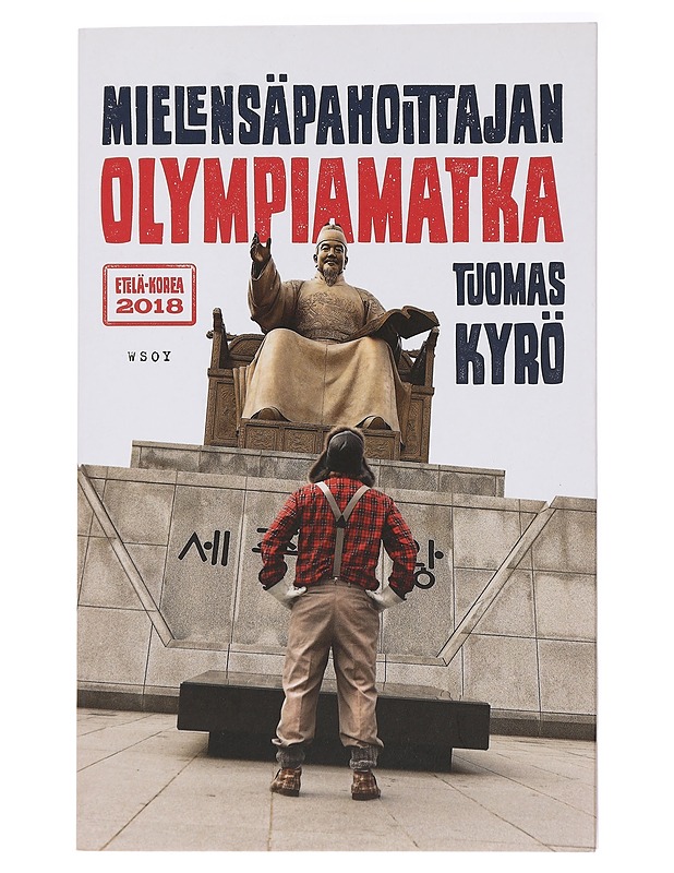 Mielensäpahoittajan olympiamatka : Etelä-Korea 2018 - Tuomas Kyrö - Romaanit ja novellit - 10105437733 - 0