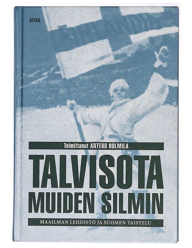Talvisota muiden silmin : maailman lehdistö ja Suomen taistelu - Holmila, Antero - Tietokirjat - 10105437758 - 0