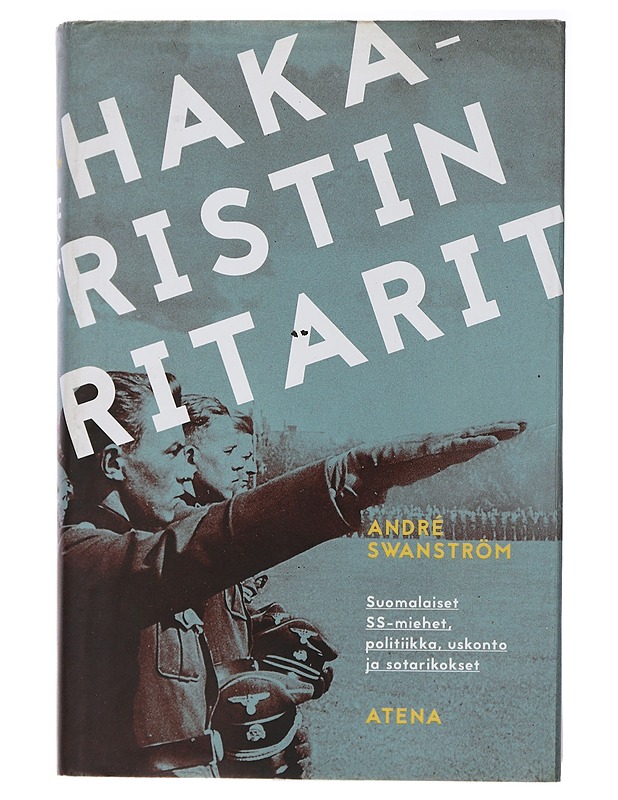 Hakaristin ritarit: Suomalaiset SS-miehet, politiikka, uskonto ja sotarikokset - André Swanström - Historiakirjat - 10105437786 - 0