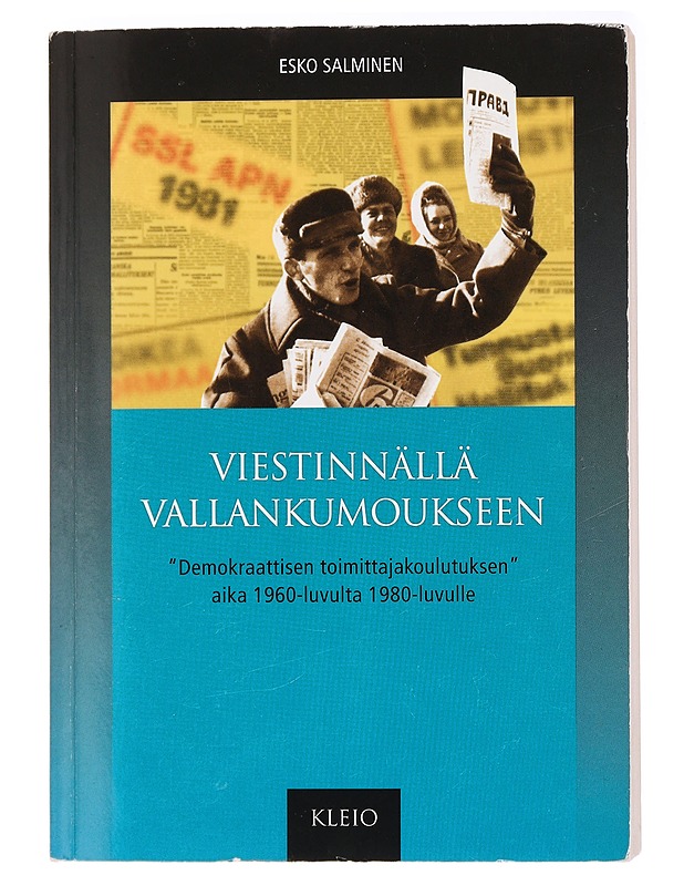 Viestinnällä vallankumoukseen : "demokraattisen toimittajakoulutuksen" aika 1960-luvulta 1980-luvulle - Esko Salminen - Historiakirjat - 10105437846 - 0