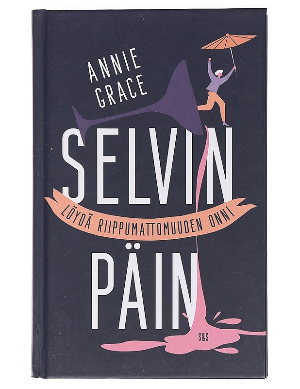 Selvin päin : löydä riippumattomuuden onni - Grace, Annie - Tietokirjat ja oppaat - 10105437912 - 0