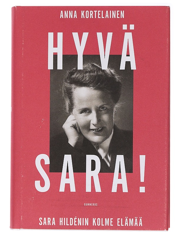 Hyvä Sara! : Sara Hildénin kolme elämää - Anna Kortelainen - Elämäkerrat ja muistelmat - 10105437913 - 0