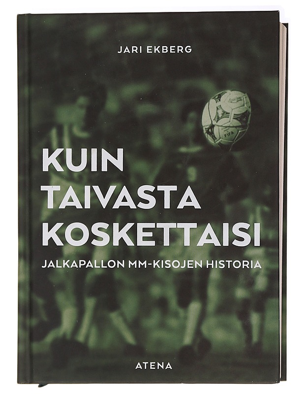 Kuin taivasta koskettaisi : jalkapallon MM-kisojen historia - Jari Ekberg - Historiakirjat - 10105437927 - 0