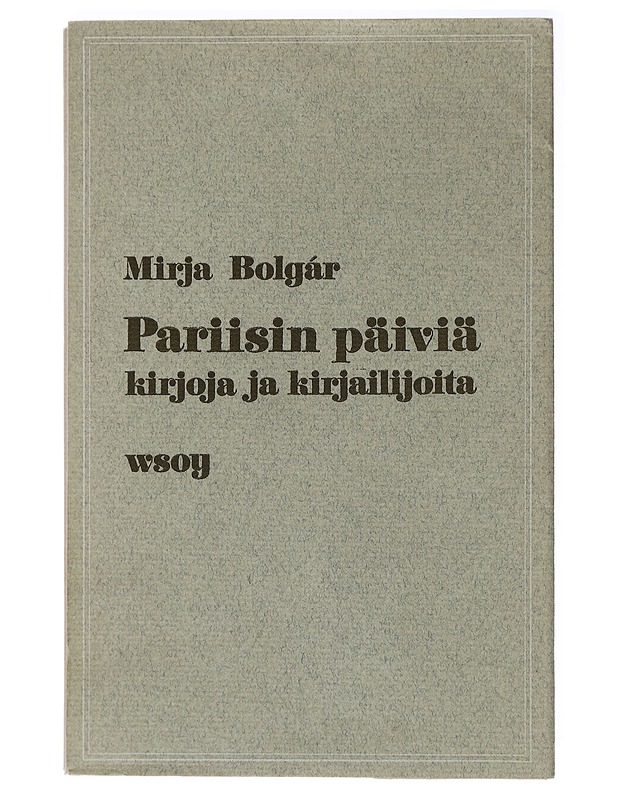 Pariisin päiviä : kirjoja ja kirjailijoita - Bolgár, Mirja - Elämäkerrat ja muistelmat - 10105437991 - 0