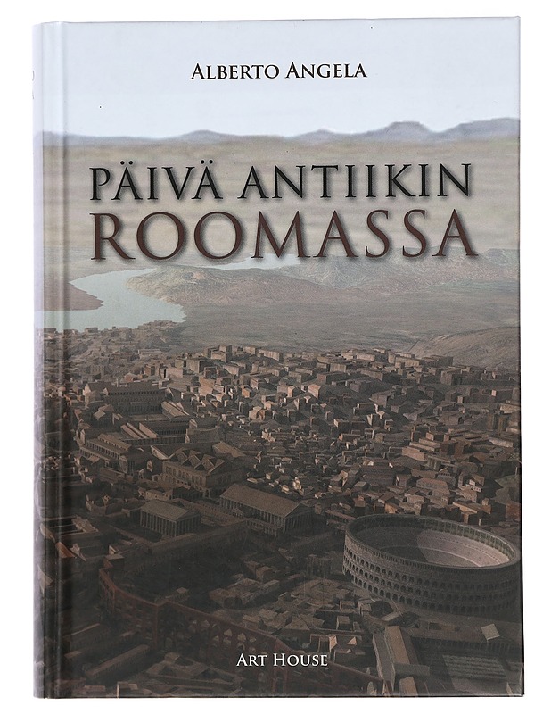 Päivä antiikin Roomassa - Angela, Alberto - Historiakirjat - 10105438106 - 0