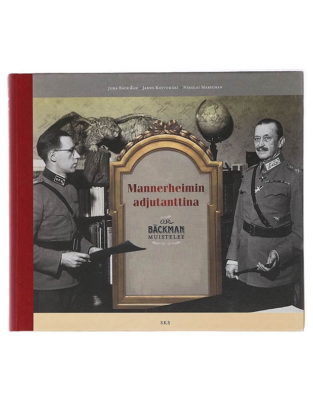 Mannerheimin adjutanttina : O.R. Bäckman muistelee - Bäckman, Juha - Elämäkerrat ja muistelmat - 10105438107 - 0