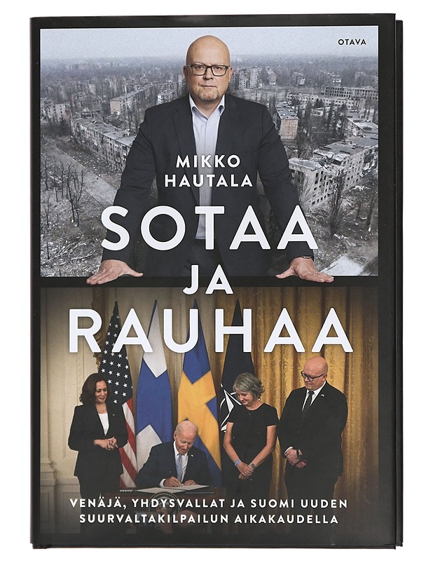 Sotaa ja Rauhaa : Venäjä, Yhdysvallat ja Suomi uuden suurvaltakilpailun aikakaudella - Mikko Hautala - Elämäkerrat ja muistelmat - 10105438114 - 0