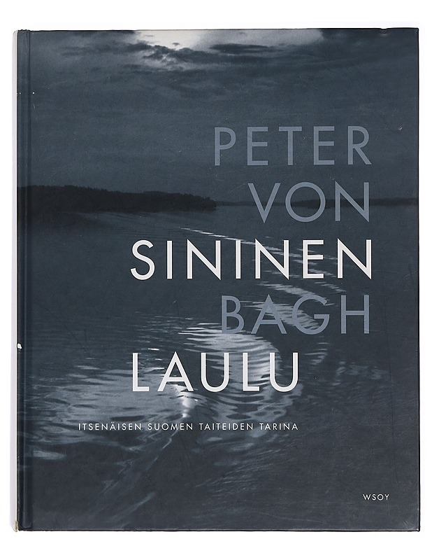 Sininen laulu : itsenäisen Suomen taiteiden tarina - Bagh, Peter von - Historiakirjat - 10105438266 - 0