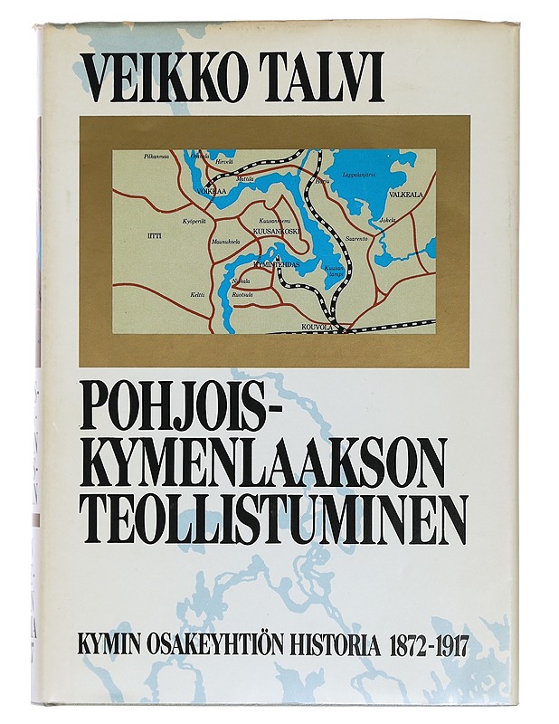 Pohjois-Kymenlaakson teollistuminen : Kymin osakeyhtiön historia 1872-1917 - Veikko Talvi - Historiakirjat - 10105438316 - 0