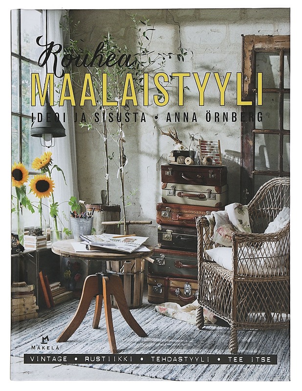 Rouhea maalaistyyli : ideoi ja sisusta : vintage, rustiikki, tehdastyyli, tee itse - Örnberg, Anna - Tietokirjat ja oppaat - 10105438365 - 0