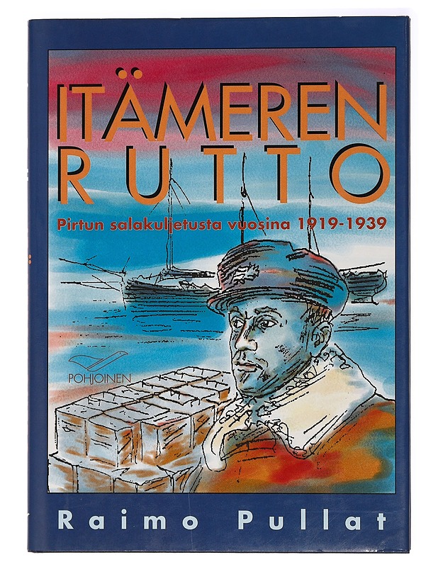Itämeren rutto : pirtunsalakuljetusta vuosina 1919-1939 - Pullat, Raimo - Historiakirjat - 10105438384 - 0