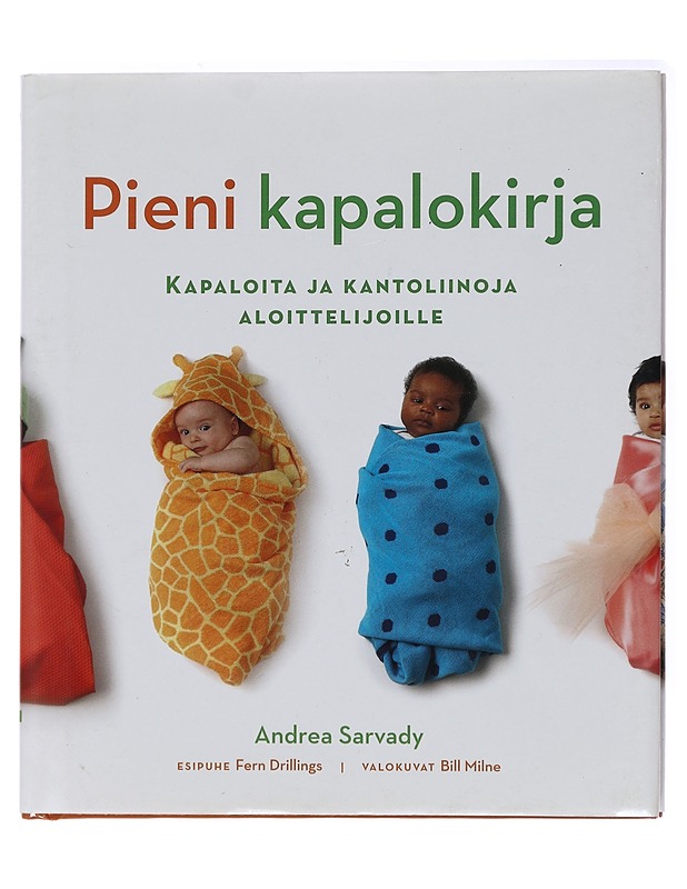 Pieni kapalokirja : kapaloita ja kantoliinoja aloittelijoille - Sarvady, Andrea - Tietokirjat ja oppaat - 10105438606 - 0