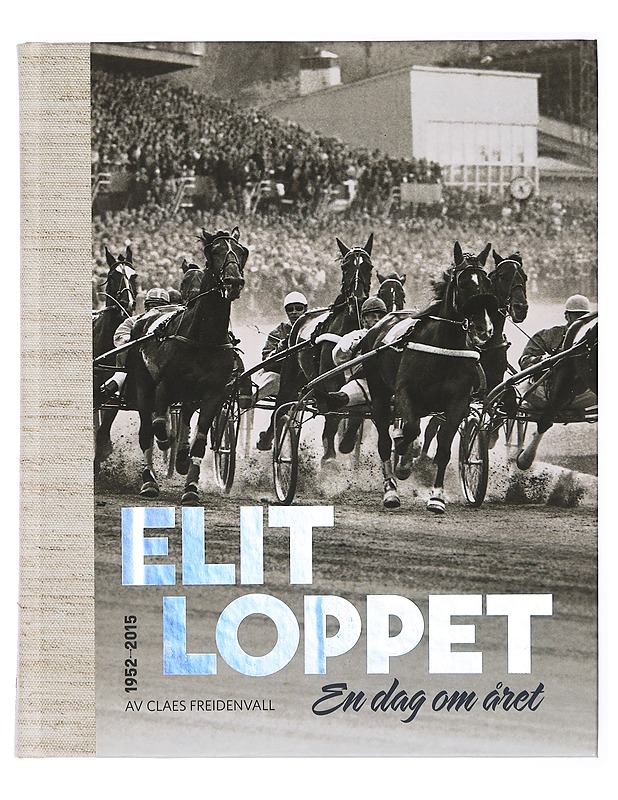 Elitloppet : en dag om året : [1952-2015] - Freidenvall, Claes - Historiakirjat - 10105438644 - 0
