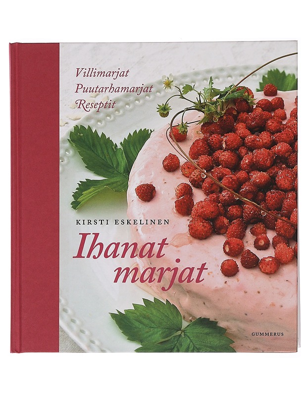Ihanat marjat : villimarjat, puutarhamarjat, reseptit - Kirsti Eskelinen - Kirja lahjaksi - 10105438648 - 0