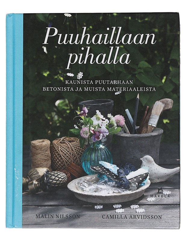 Puuhaillaan pihalla : kaunista puutarhaan betonista ja muista materiaaleista - Nilsson, Malin - Käsityökirjat - 10105438676 - 0