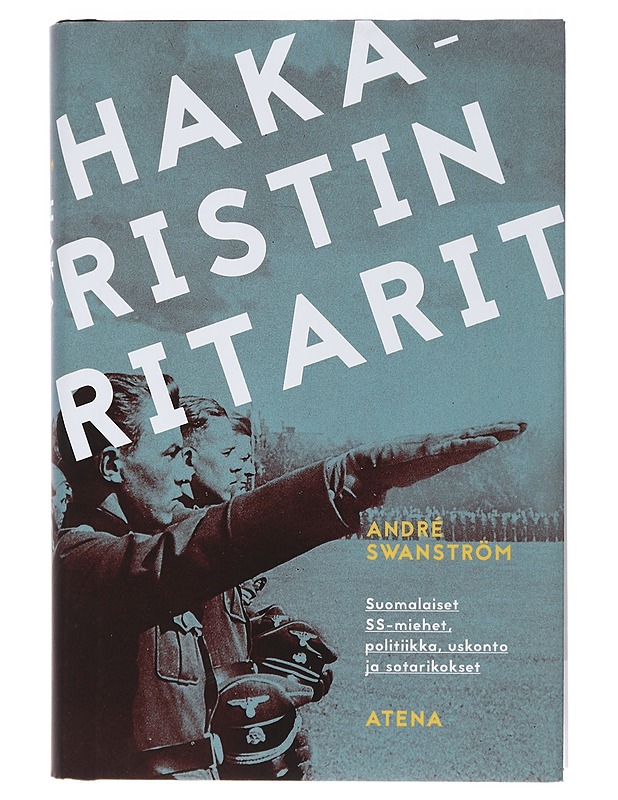 Hakaristin ritarit: Suomalaiset SS-miehet, politiikka, uskonto ja sotarikokset - André Swanström - Historiakirjat - 10105438684 - 0