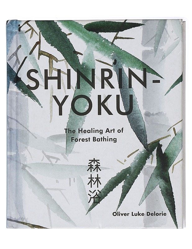 Shinrin-Yoku: The Healing Art of Forest Bathing - Oliver Luke Delorie - Tietokirjat ja oppaat - 10105438700 - 0