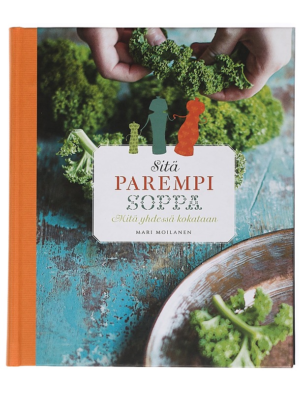 Sitä parempi soppa : mitä yhdessä kokataan - Mari Moilanen - Ruokakirjat - 10105438740 - 0