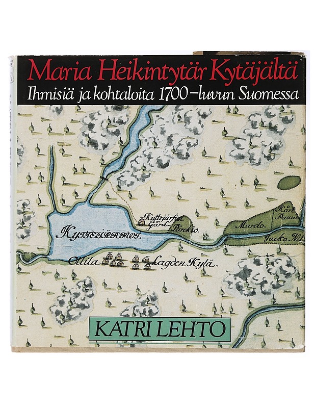 Maria Heikintytär Kytäjältä - Katri Lehto - Elämäkerrat ja muistelmat - 10105438771 - 0